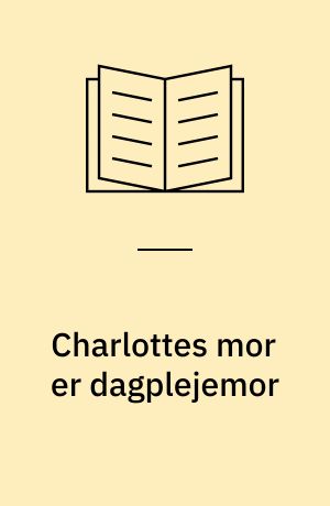 Charlottes mor er dagplejemor