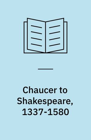 Chaucer to Shakespeare, 1337-1580