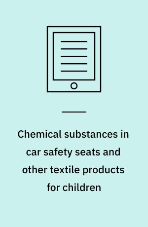 Chemical substances in car safety seats and other textile products for children