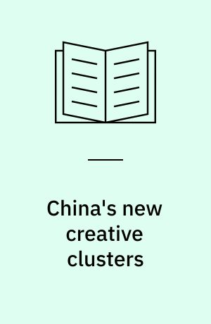 China's new creative clusters : governance, human capital, and investment