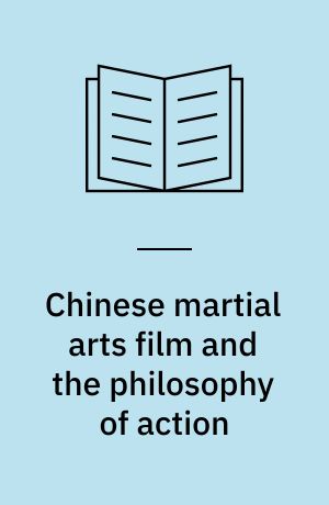 Chinese martial arts film and the philosophy of action