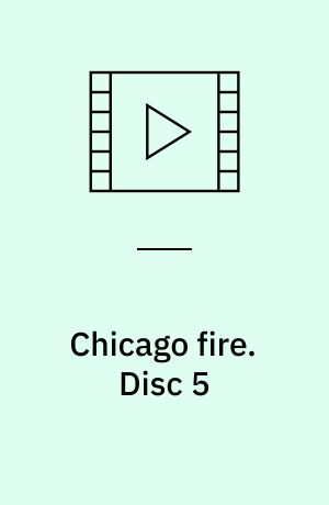 Chicago fire. Disc 5