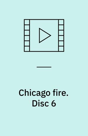 Chicago fire. Disc 6