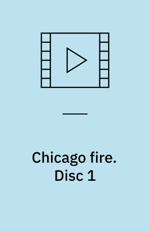 Chicago fire. Disc 1