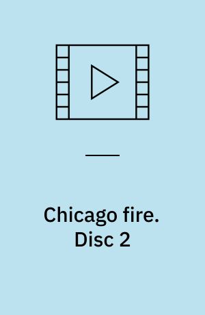 Chicago fire. Disc 2