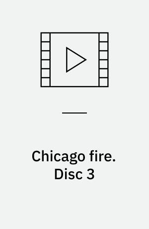 Chicago fire. Disc 3