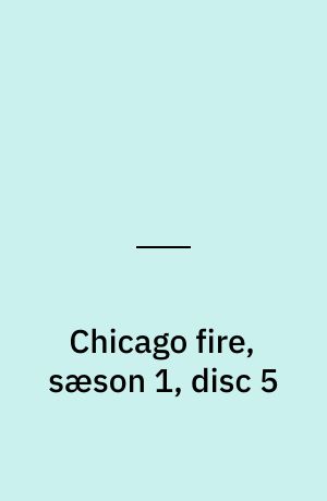 Chicago fire, sæson 1, disc 5