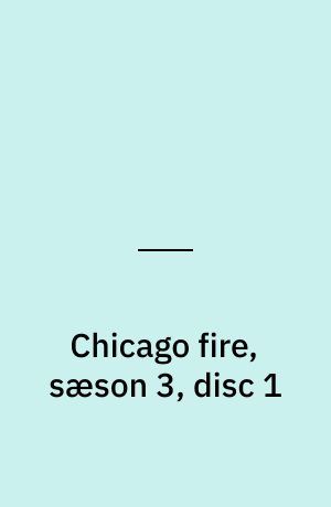 Chicago fire, sæson 3, disc 1