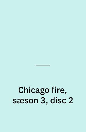 Chicago fire, sæson 3, disc 2