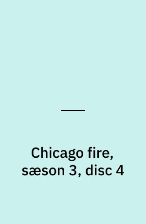 Chicago fire, sæson 3, disc 4