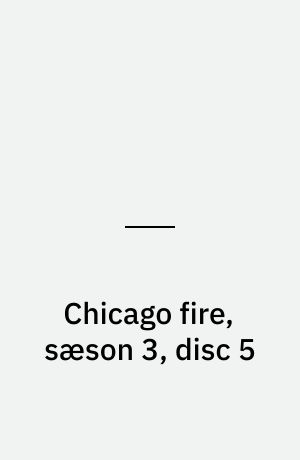 Chicago fire, sæson 3, disc 5