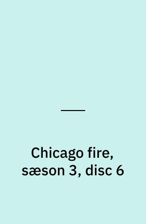 Chicago fire, sæson 3, disc 6
