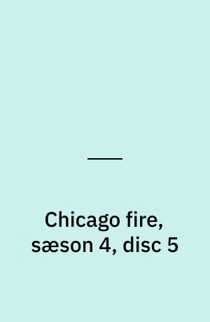 Chicago fire, sæson 4, disc 5