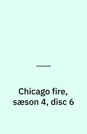 Chicago fire, sæson 4, disc 6