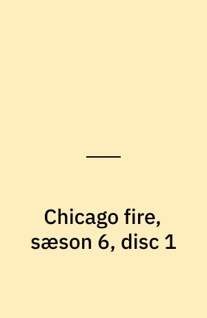 Chicago fire, sæson 6, disc 1