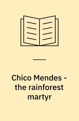 Chico Mendes - the rainforest martyr