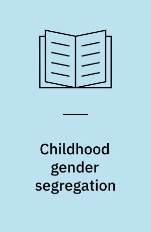 Childhood gender segregation : causes and consequences