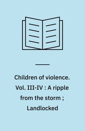 Children of violence. Vol. III-IV : A ripple from the storm ; Landlocked