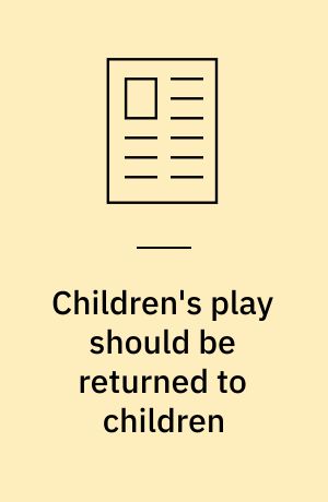 Children's play should be returned to children