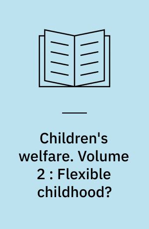 Children's welfare. Volume 2 : Flexible childhood? : exploring children's welfare in time and space