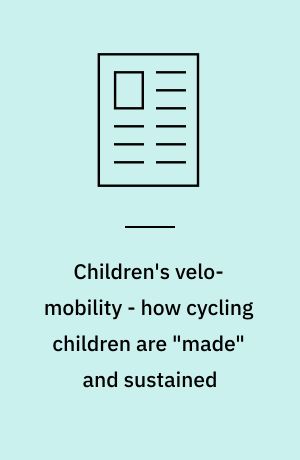 Children's velo-mobility - how cycling children are "made" and sustained