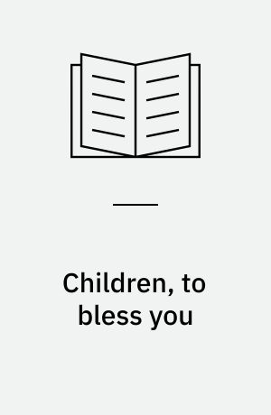 Children, to bless you : a comedy in three acts