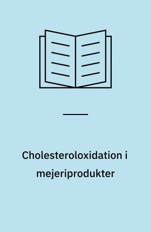 Cholesteroloxidation i mejeriprodukter : afsluttende rapport for FØTEK 1 projektet : et samarbejde mellem KVL Center for Fødevareforskning og Mejeribrugets Forskningsfond