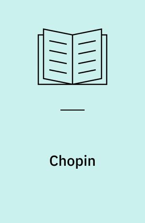 Chopin : hans liv, hans musik, hans tid, hans værk og samtidige, udvalgte værker, diskografi, partiturer, bibliografi