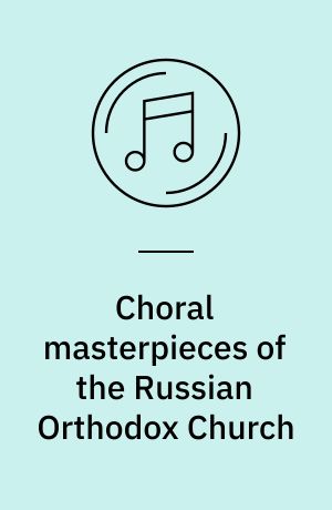 Choral masterpieces of the Russian Orthodox Church