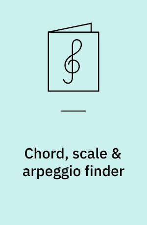 Chord, scale & arpeggio finder : easy-to-use guide to over 1100 chords, 1300 scales and 1300 arpeggios