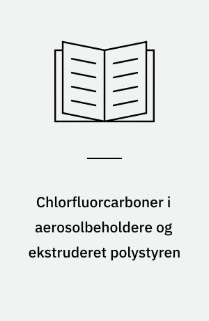 Chlorfluorcarboner i aerosolbeholdere og ekstruderet polystyren : analytisk-kemisk kontrol af kemiske stoffer og produkter