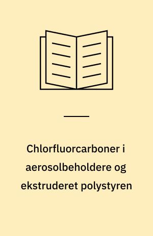 Chlorfluorcarboner i aerosolbeholdere og ekstruderet polystyren : analytisk-kemisk kontrol af kemiske stoffer og produkter