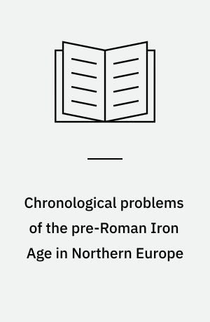Chronological problems of the pre-Roman Iron Age in Northern Europe : symposium at the Institute of Prehistoric and Classical Archaeology, University of Copenhagen, December 8, 1992