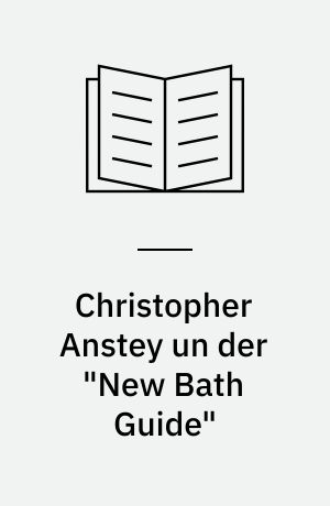 Christopher Anstey un der "New Bath Guide" : Ein Beitrag zur Entwicklung der englischen Satire im 18. Jahrhundert