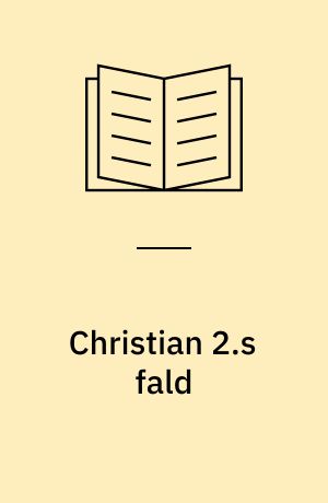 Christian 2.s fald : spillet om magten i Danmark januar-februar 1523