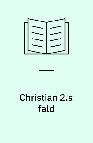 Christian 2.s fald : spillet om magten i Danmark januar-februar 1523