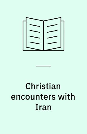 Christian encounters with Iran : engaging Muslim thinkers after the revolution