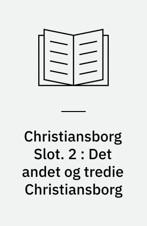 Christiansborg Slot. 2 : Det andet og tredie Christiansborg
