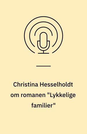 Christina Hesselholdt om romanen "Lykkelige familier"