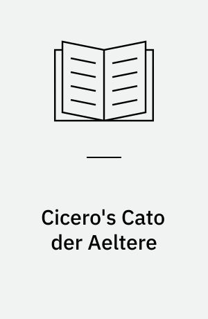 Cicero's Cato der Aeltere : Aus dem Lateinischen mit Einleitung und Erläuterungen