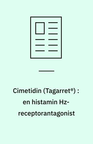 Cimetidin (Tagarret®) : en histamin Hz-receptorantagonist