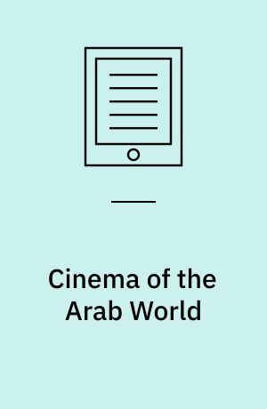 Cinema of the Arab World : Contemporary Directions in Theory and Practice
