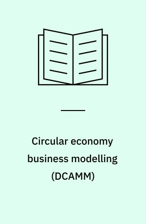 Circular economy business modelling : decoupling value creation from resource consumption within manufacturing companies : PhD thesis