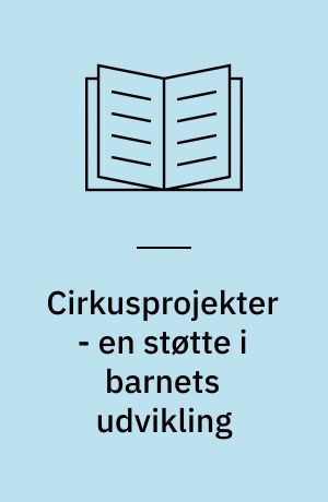 Cirkusprojekter - en støtte i barnets udvikling : evaluering af pilotprojekt på specialskoler i Københavns Kommune, marts og april 2008