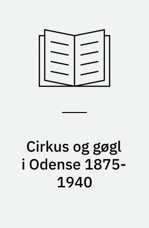 Cirkus og gøgl i Odense 1875-1940