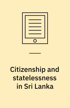 Citizenship and statelessness in Sri Lanka : the case of the Tamil estate workers