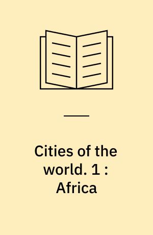 Cities of the world : a compilation of current information on cultural, geographical and political conditions in the countries and cities of six continents, based on the Department of State's "post reports". 1 : Africa