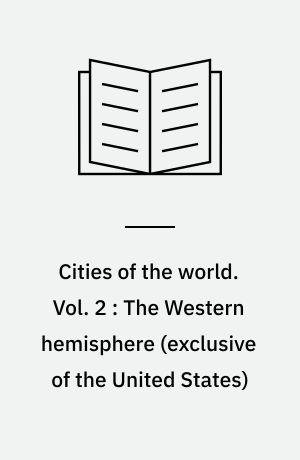 Cities of the world : a compilation of current information on cultural, geographical, and political conditions in the countries and cities of six continents, based on the Department of State's "Post reports". Vol. 2 : The Western hemisphere (exclusive of the United States)