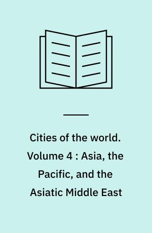 Cities of the world : a compilation of current information on cultural, geographical and political conditions in the countries and cities of six continents, based on the Department of State's "post reports". Volume 4 : Asia, the Pacific, and the Asiatic Middle East