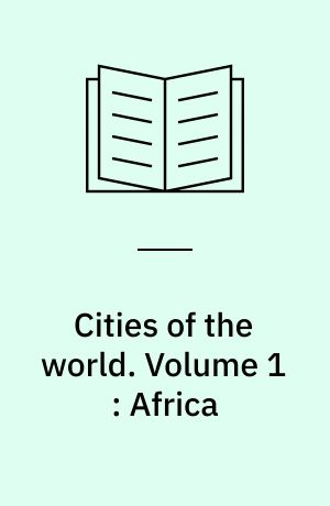 Cities of the world : a compilation of current information on cultural, geographical and political conditions in the countries and cities of six continents, based on the Department of State's "post reports". Volume 1 : Africa